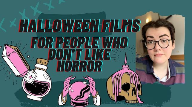 text reads: halloween films for people who don't like horror. dark turquoise background, an image of artie on the right, a selection of spooky art images along the bottom: from left to right, a crystal, a potion bottle, two hands around a crystal ball, a skull with a melted candle on top.