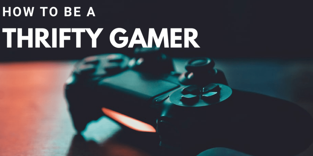 How To Be A Thrifty Gamer in&nbsp;2020