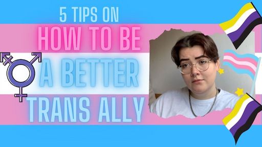 text reads: 5 tips on how to be a better trans ally. on a trans flag background, image of artie on the right, two nonbinary flags and a trans flag along the right side. trans symbol on the left side.